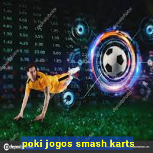 poki jogos smash karts